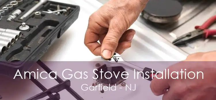 Amica Gas Stove Installation Garfield - NJ