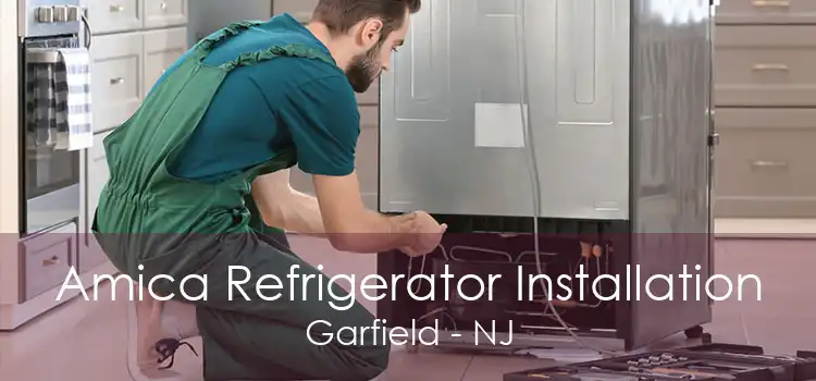 Amica Refrigerator Installation Garfield - NJ