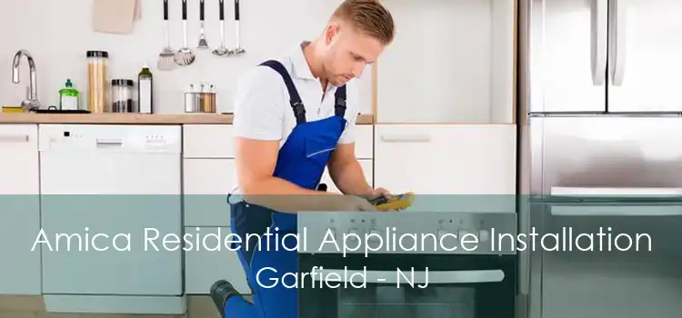 Amica Residential Appliance Installation Garfield - NJ