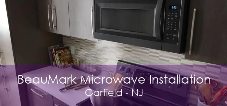 BeauMark Microwave Installation Garfield - NJ