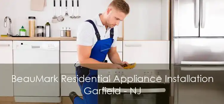 BeauMark Residential Appliance Installation Garfield - NJ