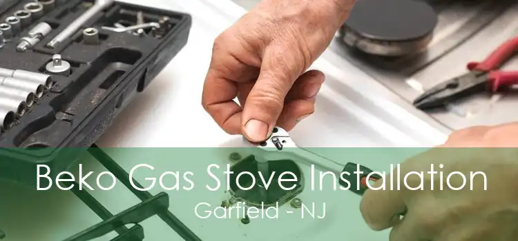 Beko Gas Stove Installation Garfield - NJ