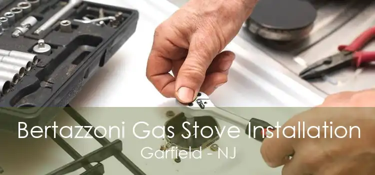 Bertazzoni Gas Stove Installation Garfield - NJ