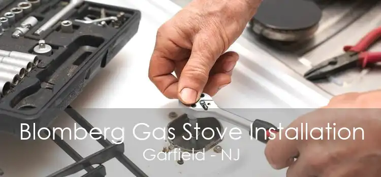 Blomberg Gas Stove Installation Garfield - NJ