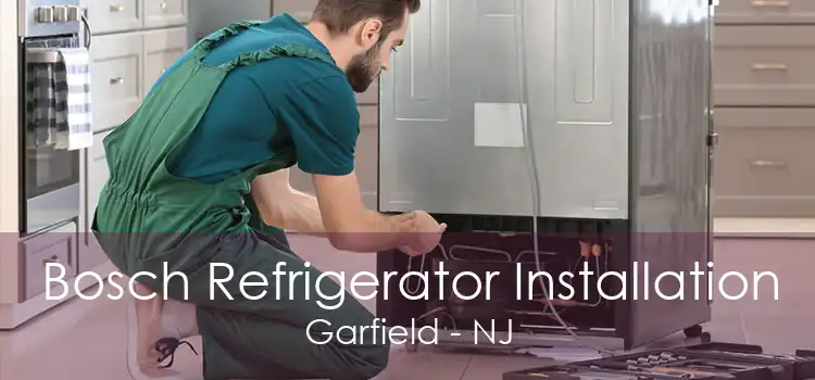 Bosch Refrigerator Installation Garfield - NJ