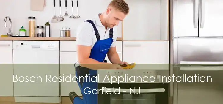 Bosch Residential Appliance Installation Garfield - NJ