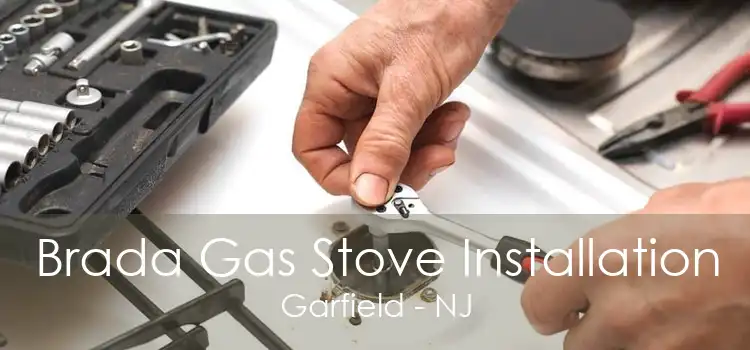 Brada Gas Stove Installation Garfield - NJ