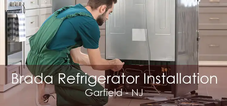 Brada Refrigerator Installation Garfield - NJ