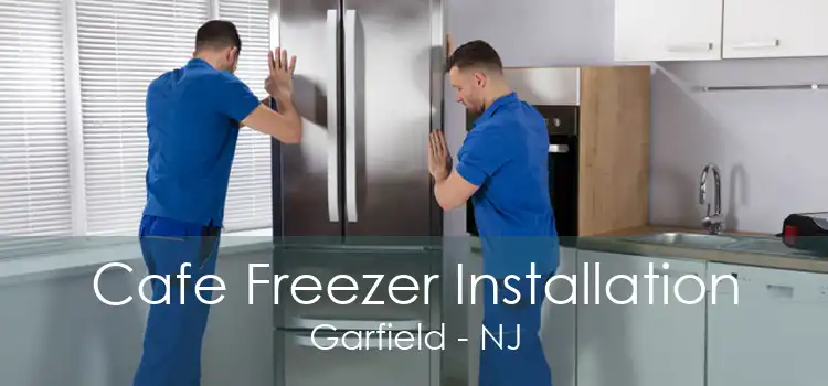 Cafe Freezer Installation Garfield - NJ