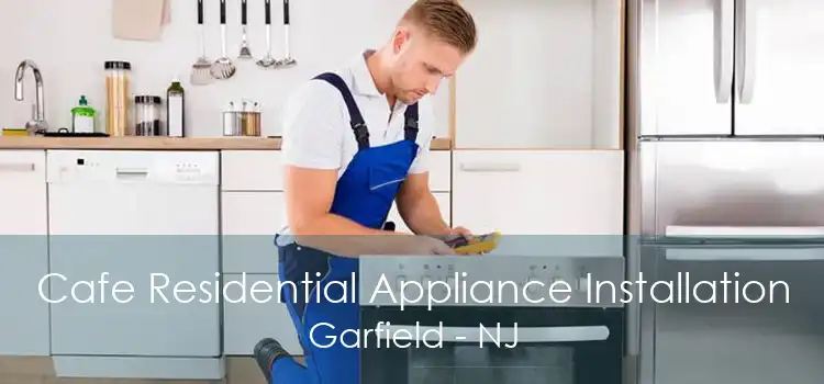 Cafe Residential Appliance Installation Garfield - NJ