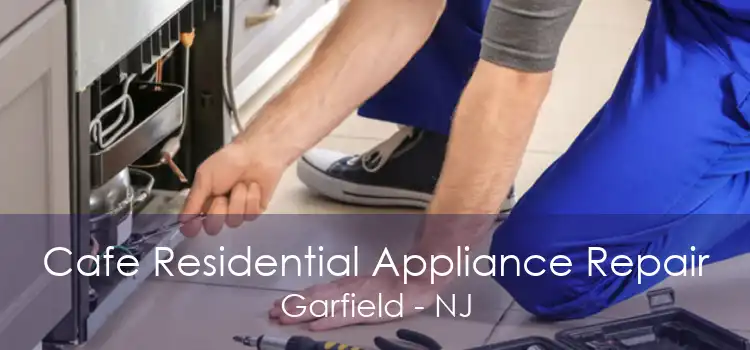 Cafe Residential Appliance Repair Garfield - NJ