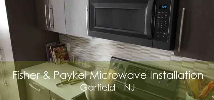 Fisher & Paykel Microwave Installation Garfield - NJ