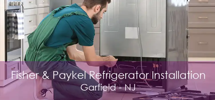 Fisher & Paykel Refrigerator Installation Garfield - NJ