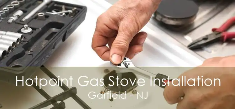 Hotpoint Gas Stove Installation Garfield - NJ