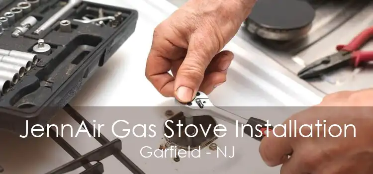 JennAir Gas Stove Installation Garfield - NJ