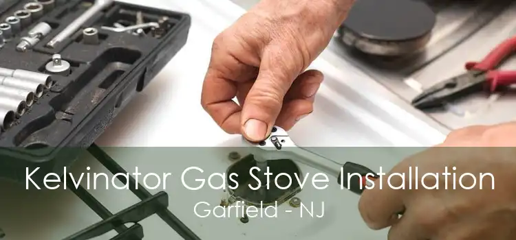 Kelvinator Gas Stove Installation Garfield - NJ