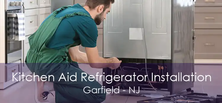 Kitchen Aid Refrigerator Installation Garfield - NJ