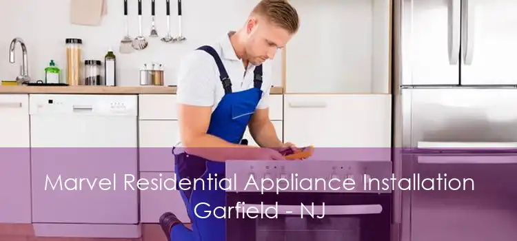 Marvel Residential Appliance Installation Garfield - NJ