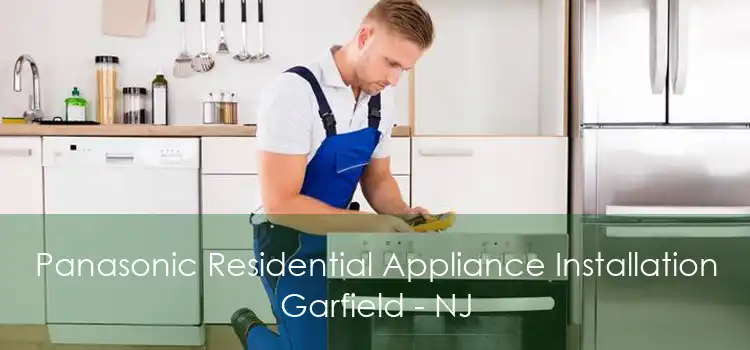 Panasonic Residential Appliance Installation Garfield - NJ