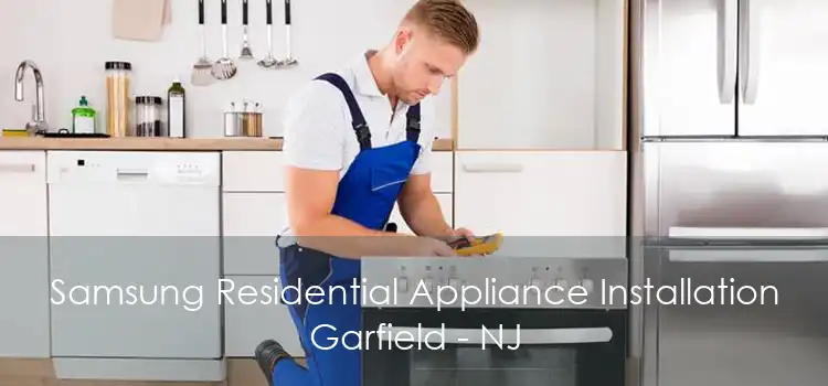 Samsung Residential Appliance Installation Garfield - NJ