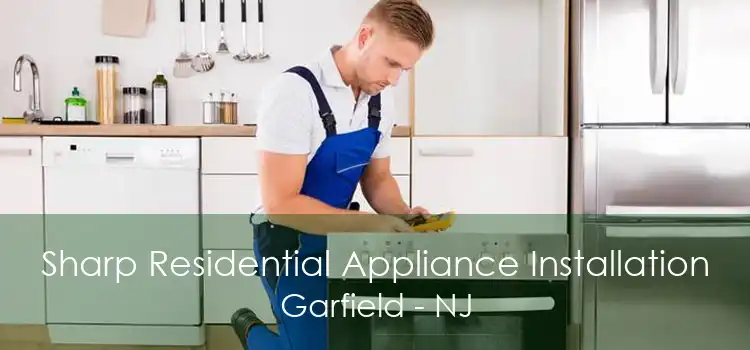 Sharp Residential Appliance Installation Garfield - NJ