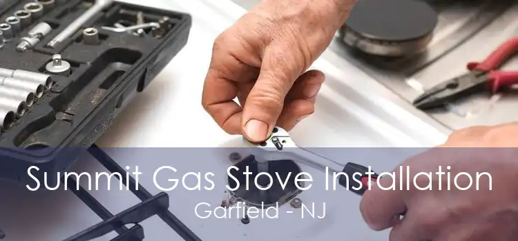 Summit Gas Stove Installation Garfield - NJ