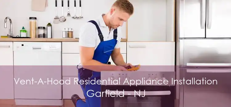 Vent-A-Hood Residential Appliance Installation Garfield - NJ