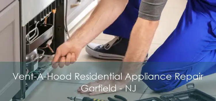 Vent-A-Hood Residential Appliance Repair Garfield - NJ