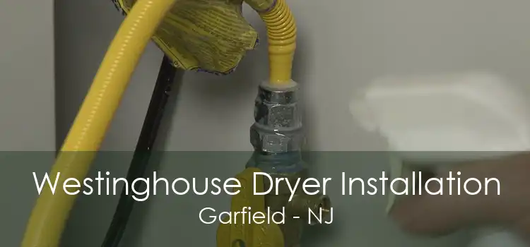 Westinghouse Dryer Installation Garfield - NJ