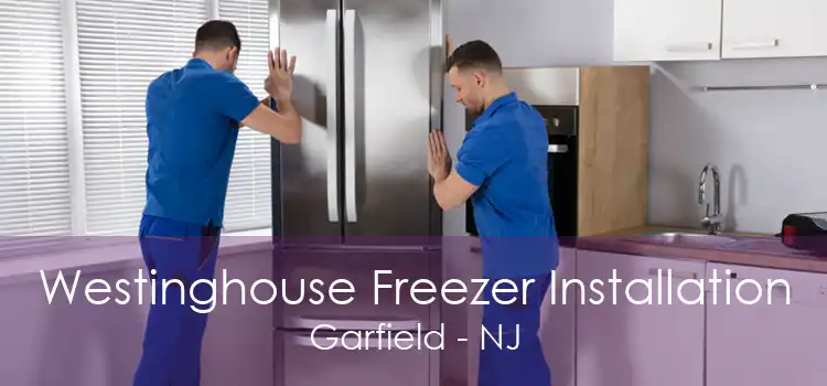 Westinghouse Freezer Installation Garfield - NJ