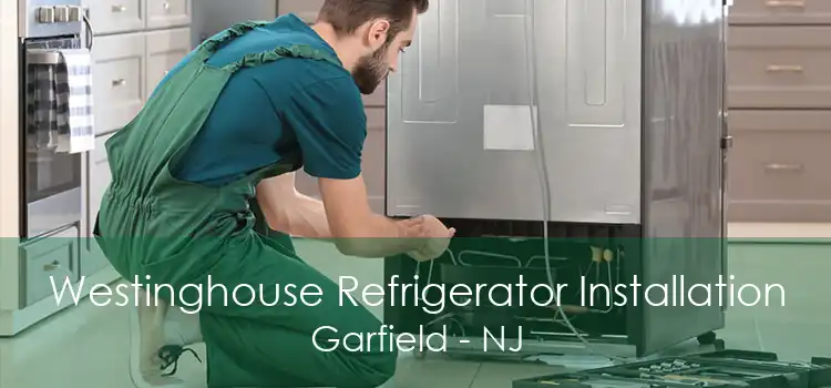 Westinghouse Refrigerator Installation Garfield - NJ