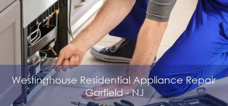 Westinghouse Residential Appliance Repair Garfield - NJ