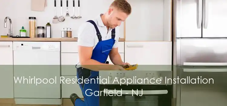 Whirlpool Residential Appliance Installation Garfield - NJ